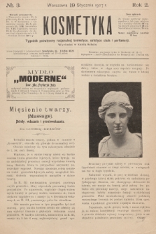 Kosmetyka : tygodnik poświęcony racjonalnej kosmetyce, estetyce ciała i perfumerji. R.2, 1907, nr 3