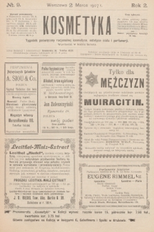 Kosmetyka : tygodnik poświęcony racjonalnej kosmetyce, estetyce ciała i perfumerji. R.2, 1907, nr 9