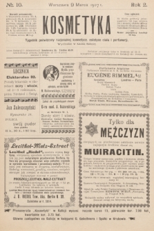 Kosmetyka : tygodnik poświęcony racjonalnej kosmetyce, estetyce ciała i perfumerji. R.2, 1907, nr 10
