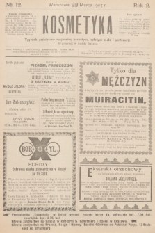 Kosmetyka : tygodnik poświęcony racjonalnej kosmetyce, estetyce ciała i perfumerji. R.2, 1907, nr 12