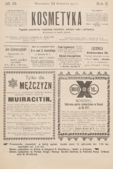 Kosmetyka : tygodnik poświęcony racjonalnej kosmetyce, estetyce ciała i perfumerji. R.2, 1907, nr 15