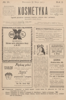 Kosmetyka : tygodnik poświęcony racjonalnej kosmetyce, estetyce ciała i perfumerji. R.2, 1907, nr 19