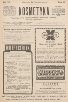 Kosmetyka : tygodnik poświęcony racjonalnej kosmetyce, estetyce ciała i perfumerji. R.2, 1907, nr 23