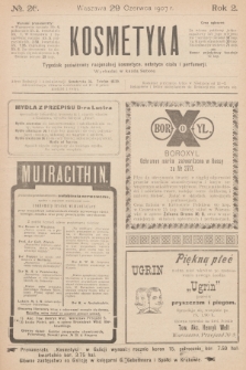 Kosmetyka : tygodnik poświęcony racjonalnej kosmetyce, estetyce ciała i perfumerji. R.2, 1907, nr 26