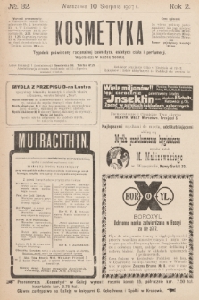 Kosmetyka : tygodnik poświęcony racjonalnej kosmetyce, estetyce ciała i perfumerji. R.2, 1907, nr 32