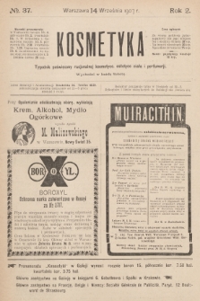 Kosmetyka : tygodnik poświęcony racjonalnej kosmetyce, estetyce ciała i perfumerji. R.2, 1907, nr 37