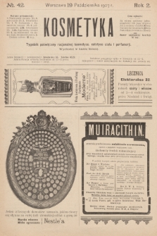 Kosmetyka : tygodnik poświęcony racjonalnej kosmetyce, estetyce ciała i perfumerji. R.2, 1907, nr 42