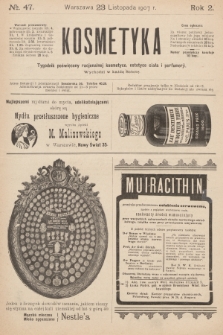 Kosmetyka : tygodnik poświęcony racjonalnej kosmetyce, estetyce ciała i perfumerji. R.2, 1907, nr 47