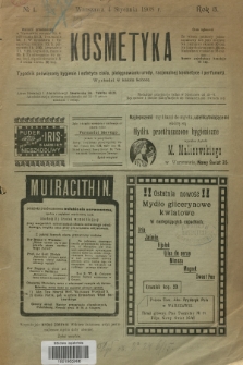 Kosmetyka : tygodnik poświęcony racjonalnej kosmetyce, estetyce ciała i perfumerji. R.3, 1908, nr 1
