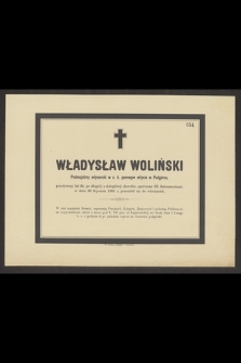 Władysław Woliński Podmajstrzy Młynarski w c. k. parowym młynie w Podgórzu, przeżywszy lat 30, [...] w dniu 30 Stycznia 1882 r. przeniósł się do wiecznośc