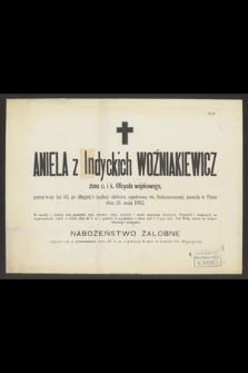 Aniela z Indyckich Woźniakiewicz żona c. i k. Oficyała wojskowego, przeżywszy lat 63, [...], zasnęła w Panu dnia 26. maja 1892