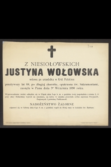 Justyna z Niesiołowskich Wołowska wdowa po urzędniku w Król. Polskiem przeżywszy lat 88, [...] zasnęła w Panu dnia 3go Września 1890 roku