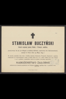 Stanisław Buczyński Członek wzajemnej pomocy Rękodz. i Przemysł., modelista, przeżywszy lat 56 [...] zasnął w Panu dnia 24 Maja 1893 r. [...]