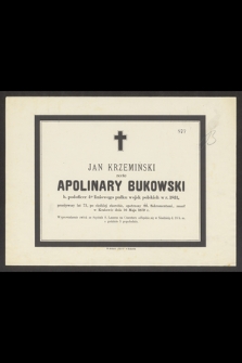 Jan Krzemiński recte Apolinary Bukowski b. podoficer 4go liniowego pułku wojsk polskich w r. 1831, przeżywszy lat 73 [...] zmarł w Krakowie dnia 16 Maja 1879 r. [...]