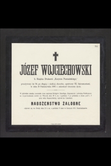 Józef Wojciechowski b. Rządca Drukarni „Kuryera Poznańskiego”, przeżywszy lat 50, [...] w dniu 18 Października 1896 r. zakończył życie