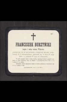 Franciszek Burzyński kupiec i radny miasta Wadowic, przeżywszy lat 40 [...] przeniósł się w dniu 2go maja 1890 r. [...] do wieczności [...]