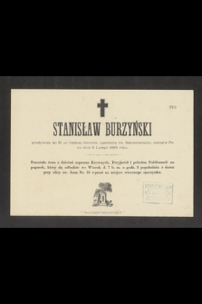 Stanisław Burzyński przeżywszy lat 51 [...] zasnął w Panu dnia 5 Lutego 1888 roku [...]