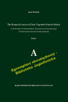 The botanical lexicon of latin vegetable materia medica : a dictionary of nomenclature, taxonomy, and morphology of historical medicinal herbal materials. Part 1, A
