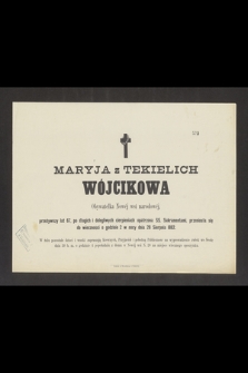 Maryja z Tekielich Wójcikowa Obywatelka Nowej wsi narodowej, przeżywszy lat 67, [...], przeniosła się do wieczności o godzinie 2 w nocy dnia 28 Sierpnia 1882