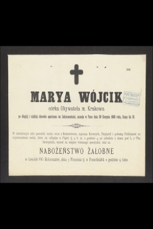 Marya Wójcik córka Obywatela m. Krakowa, [...], zasnęła w Panu dnia 30 Sierpnia 1888 roku, licząc lat 18