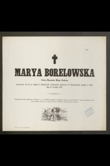 Marya Borelowska Córka Obywatela Miasta Krakowa przeżywszy lat 25 [...] zasnęła w Panu dnia 28 Grudnia 1882 [...]
