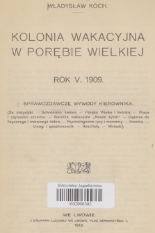 Kolonia wakacyjna w Porębie Wielkiej : rok V. 1909 : sprawozdawcze wywody kierownika