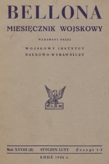 Bellona : miesięcznik wojskowy wydawany przez Wojskowy Instytut Naukowo-Wydawniczy. R.28 (2), 1946, Zeszyt 1-2