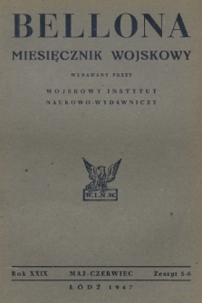 Bellona : miesięcznik wojskowy wydawany przez Wojskowy Instytut Naukowo-Wydawniczy. R.29, 1947, Zeszyt 5-6