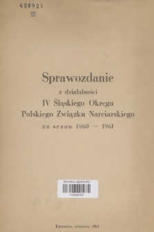 Sprawozdanie z Działalności IV Śląskiego Okręgu Polskiego Związku Narciarskiego : za sezon 1960-1961
