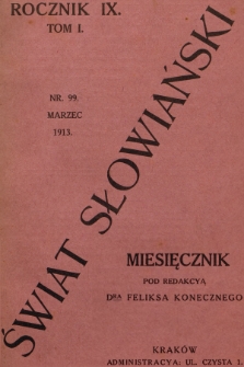 Świat Słowiański : miesięcznik pod redakcyą Dra Feliksa Konecznego. R.9, T.1, 1913, nr 99