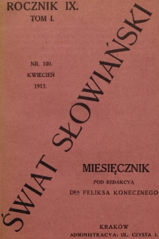 Świat Słowiański : miesięcznik pod redakcyą Dra Feliksa Konecznego. R.9, T.1, 1913, nr 100