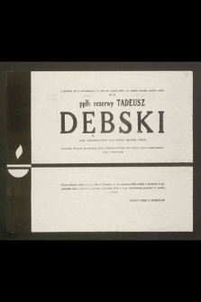 Z głębokim żalem zawiadamiamy, że dnia 29 sierpnia 1986 r. [...] zmarł [...] ppłk rezerwy Tadeusz Dębski [...]