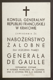 Konsul Generalny Republiki Francuskiej w Krakowie zawiadamia, że nabożeństwo żałobne dla uczczenia pamięci Generała De Gaulle odprawione zostanie w Katedrze Wawelskiej we czwartek dnia 12 listopada 1970 r. [...]