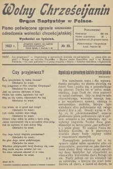 Wolny Chrześcijanin : organ Baptystów w Polsce : pismo poświęcone sprawie odrodzenia wolności chrześcijańskiej. R.2, 1922, № 33