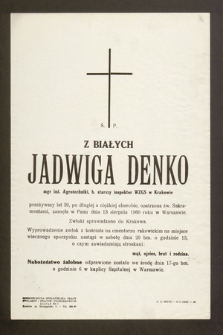 Ś. p. Z Białych Jadwiga Denko mgr inż. Agrotechniki, b. starszy inspektor WZGS w Krakowie [...] zasnęła w Panu dnia 13 sierpnia 1960 roku w Warszawie [...]