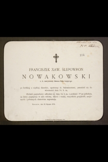 Franciszek Xaw. Ślepowron Nowakowski c. k. emerytowany radzca Sądu Krajowego [...] przeniósł się do wieczności [...]