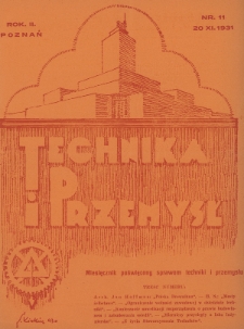 Technika i Przemysł : miesięcznik poświęcony sprawom techniki i przemysłu : organ Stowarzyszenia Techników w Poznaniu. 1931, nr 11