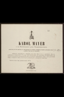 Karol Mayer c. k. nadinżynier przy Namiestnictwie [...] przeniósł się dnia 7. o godzinie 7mej rano do wieczności [...] : Lwów dnia 7go października 1874