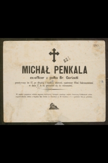 Michal Penkala ex-officer z pułku Br. Gorizutti przeżywszy lat 37 […] w dniu 17 b. m. przeniósł się do wieczności […]