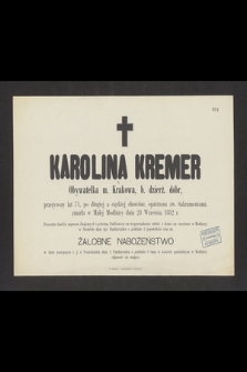 Karolina Kremer Obywatelka m. Krakowa, b. dzierż. dóbr, przeżywszy lat 71 [...] zmarła w Małej Modlnicy dnia 28 Września 1882 r. [...]