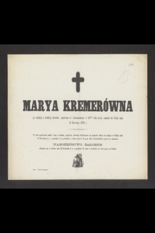 Marya Kremerówna [...] w 18tym roku życia, umarła we Środę dnia 23 Kwietnia 1879 r. [...]