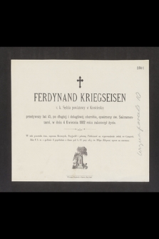 Ferdynand Kriegseisen c. k. Sędzia powiatowy w Krościenku przeżywszy lat 45 [...] w dniu 4 Kwietnia 1882 roku zakończył życie [...]