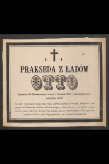 Ś. p. Prakseda z Ładów Otto [...], w dniu 1 listopada 1882 r., zakończyła życie [...]