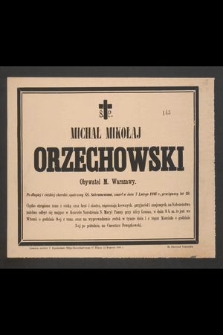 Ś. p. Michał Mikołaj Orzechowski obywatel miasta Warszawy [...] zmarł w dniu 7 lutego 1886 r. [...]