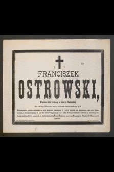 Ś. p. Franciszek Ostrowski, właściciel dóbr Grabowej w Gubernji Radomskiej, dnia 8-go lutego 1886-go roku, zmarł po chwilowym cierpieniu [...]