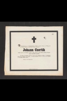 Johann Czertik welcher am 13. d. M. Nachts 12 Uhr in Folge seiner vor dem Feinde erhaltenen Wunden selig in dem Hernn enstschlief [...]