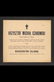 Krzysztof Michał Czakowski Kursor Kościoła N. P. Maryi, przeżywszy lat 47, [...] zasnął w Panu d. 21 Lipca 1895 r. [...]