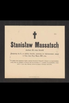 Stanisław Massatsch, słuchacz III. roku filozofii, przeżywszy lat 21 [...] zasnął w Panu dnia 30-go Marca 1890 roku