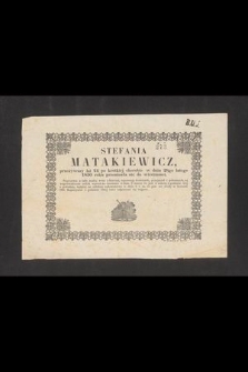 Stefania Matakiewicz, przeżywszy lat 24 [...] w dniu 28go lutego 1850 roku przeniosła się do wieczności