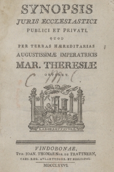 Synopsis Juris Ecclesiastici Publici Et Privati, Quod Per Terras Hæreditarias Augustissimæ Imperatricis Mar. Theresiæ Obtinet